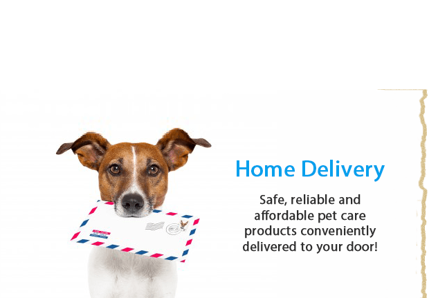 Home Delivery. Safe, reliable and  affordable pet care  products conveniently delivered to your door!